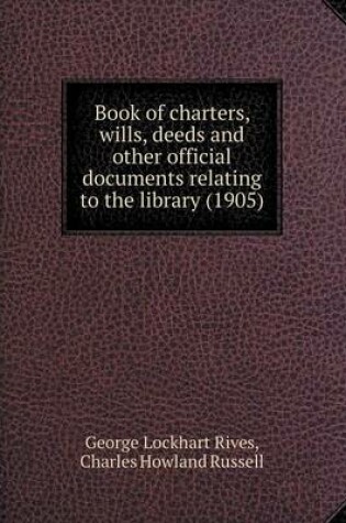 Cover of Book of charters, wills, deeds and other official documents relating to the library (1905)