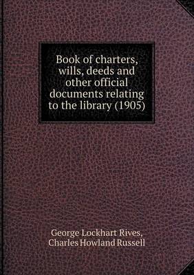 Book cover for Book of charters, wills, deeds and other official documents relating to the library (1905)