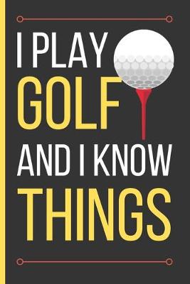Book cover for I Play Golf And I Know Things
