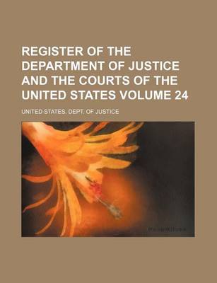 Book cover for Register of the Department of Justice and the Courts of the United States Volume 24