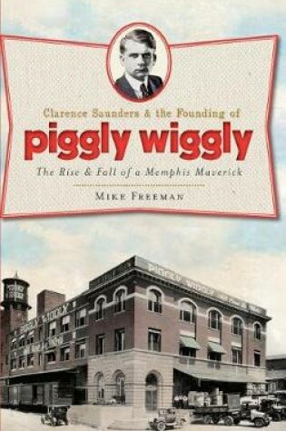 Cover of Clarence Saunders & the Founding of Piggly Wiggly