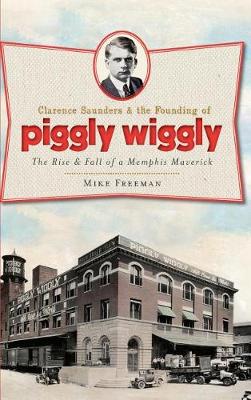 Book cover for Clarence Saunders & the Founding of Piggly Wiggly