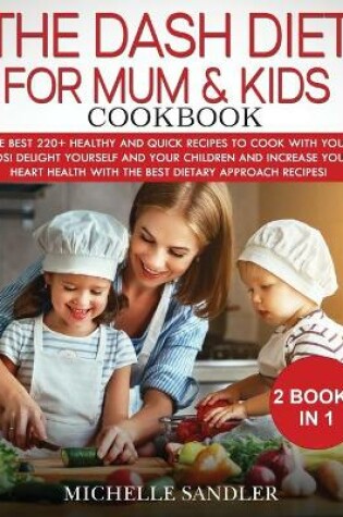 Cover of Dash Diet for Mum & Kids Cookbook