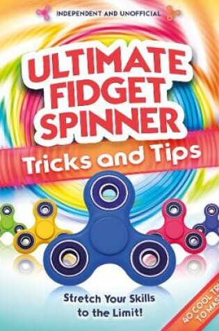 Cover of Ultimate Fidget Spinner Tips and Tricks