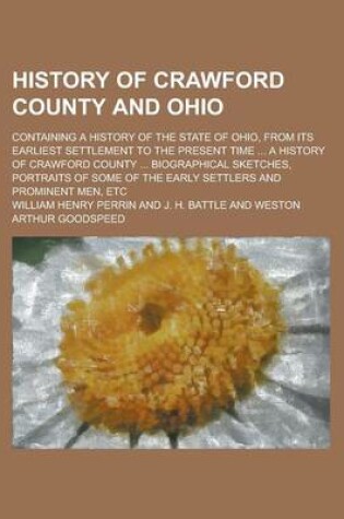 Cover of History of Crawford County and Ohio; Containing a History of the State of Ohio, from Its Earliest Settlement to the Present Time ... a History of Crawford County ... Biographical Sketches, Portraits of Some of the Early Settlers and