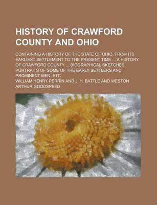 Book cover for History of Crawford County and Ohio; Containing a History of the State of Ohio, from Its Earliest Settlement to the Present Time ... a History of Crawford County ... Biographical Sketches, Portraits of Some of the Early Settlers and