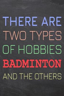 Book cover for There Are Two Types of Hobbies Badminton And The Others