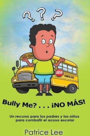 Cover of Bully ME? . . .NO MAS! ! ! (Spanish Translation)
