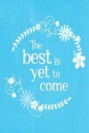 Book cover for Pastel Chalkboard Journal - The Best Is Yet To Come (Light Blue)