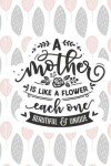 Book cover for A Mother Is Like a Flower Each One Beautiful & Unique