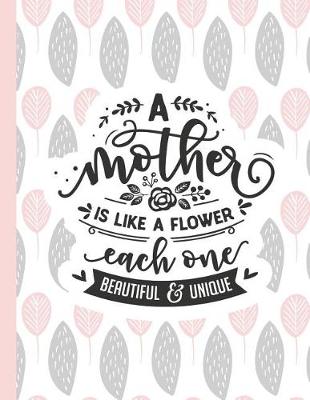 Book cover for A Mother Is Like a Flower Each One Beautiful & Unique