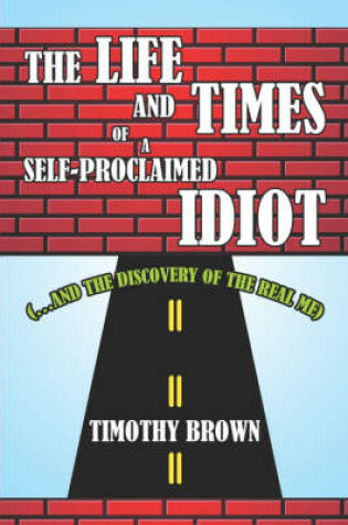 Cover of The Life and Times of a Self-Proclaimed Idiot