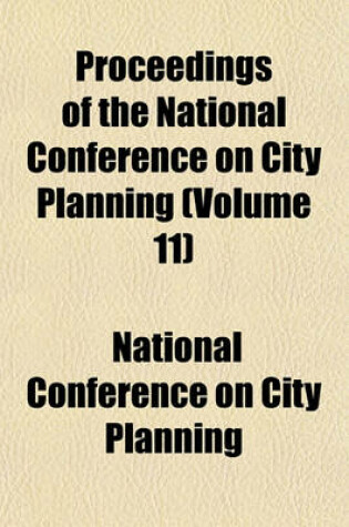 Cover of Proceedings of the National Conference on City Planning (Volume 11)