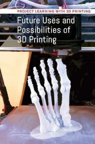 Cover of Future Uses and Possibilities of 3D Printing