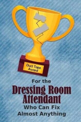 Cover of For the Dressing Room Attendant Who Can Fix Almost Anything