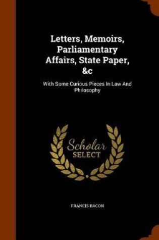 Cover of Letters, Memoirs, Parliamentary Affairs, State Paper, &C