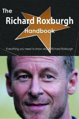 Cover of The Richard Roxburgh Handbook - Everything You Need to Know about Richard Roxburgh