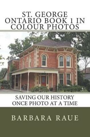 Cover of St. George Ontario Book 1 in Colour Photos