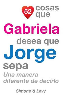 Cover of 52 Cosas Que Gabriela Desea Que Jorge Sepa