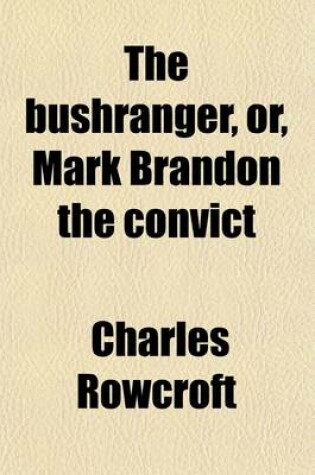 Cover of The Bushranger; Or, Mark Brandon the Convict