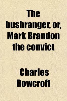 Book cover for The Bushranger; Or, Mark Brandon the Convict