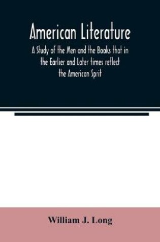 Cover of American literature; A Study of the Men and the Books that in the Earlier and Later times reflect the American Sprit