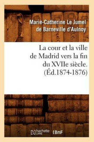 Cover of La Cour Et La Ville de Madrid Vers La Fin Du Xviie Siecle. (Ed.1874-1876)