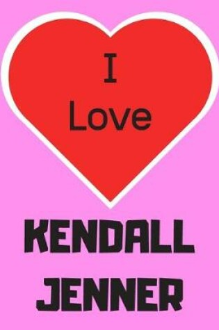 Cover of I love KENDALL JENNER