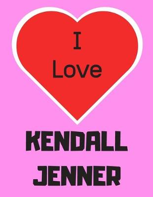 Book cover for I love KENDALL JENNER