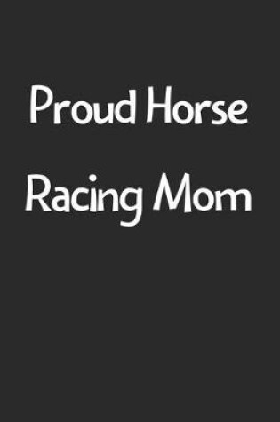 Cover of Proud Horse Racing Mom