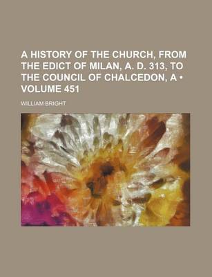 Book cover for A History of the Church, from the Edict of Milan, A. D. 313, to the Council of Chalcedon, a (Volume 451)