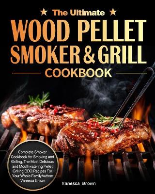 Book cover for The Ultimate Wood Pellet Grill and Smoker Cookbook