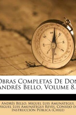 Cover of Obras Completas De Don Andres Bello, Volume 8...