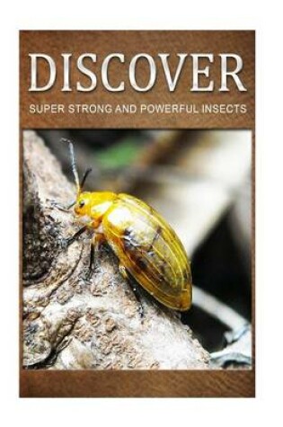 Cover of Super Strong and Powerful Insects - Discover