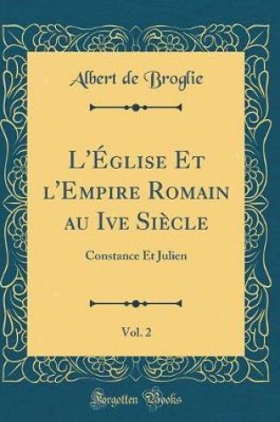 Cover of L'Eglise Et l'Empire Romain Au Ive Siecle, Vol. 2