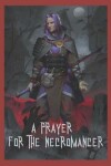 Book cover for A Prayer for the Necromancer