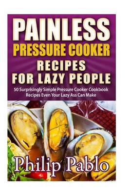 Book cover for Painless Pressure Cooker Recipes For Lazy People