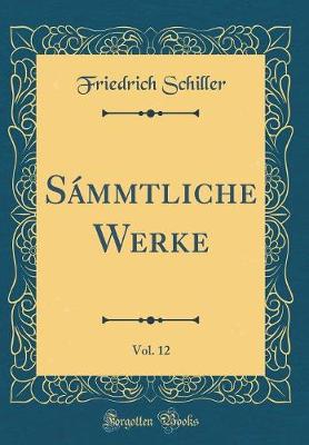 Book cover for Sámmtliche Werke, Vol. 12 (Classic Reprint)