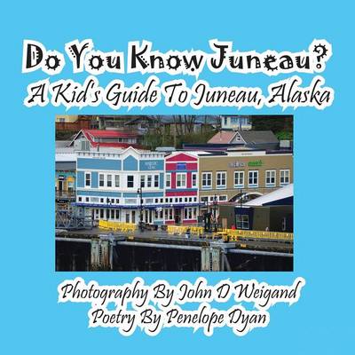 Book cover for Do You Know Juneau? A Kid's Guide To Juneau, Alaska