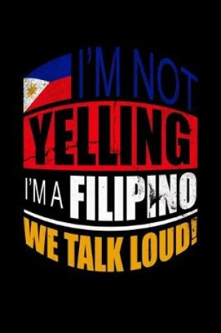 Cover of I'm Not Yelling I'm a Filipino We Talk Loud