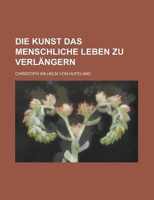 Book cover for Die Kunst Das Menschliche Leben Zu Verlangern