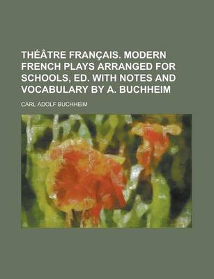 Book cover for Theatre Francais. Modern French Plays Arranged for Schools, Ed. with Notes and Vocabulary by A. Buchheim