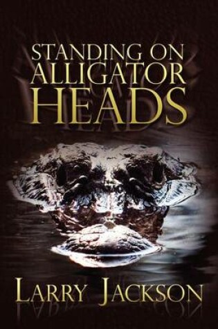 Cover of Standing on Alligator Heads