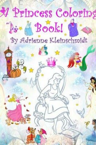 Cover of A Princess Coloring Book!