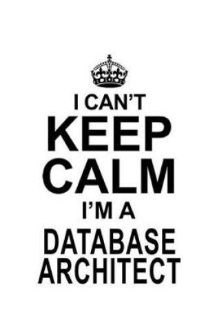 Cover of I Can't Keep Calm I'm A Database Architect