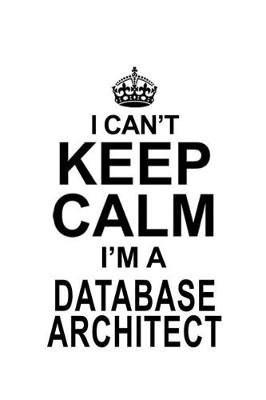 Book cover for I Can't Keep Calm I'm A Database Architect