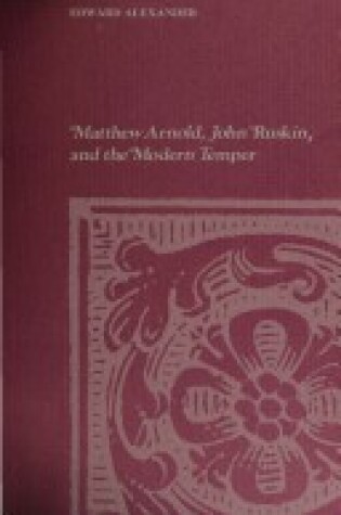 Cover of Matthew Arnold, John Ruskin and the Modern Temper