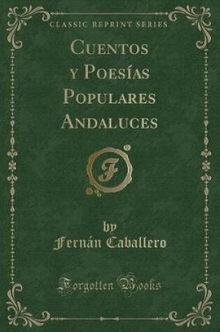 Cover of Cuentos y Poesías Populares Andaluces (Classic Reprint)