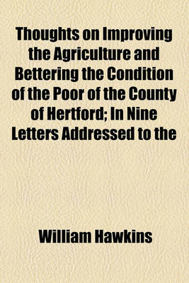 Book cover for Thoughts on Improving the Agriculture and Bettering the Condition of the Poor of the County of Hertford; In Nine Letters Addressed to the