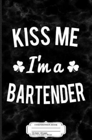 Cover of Kiss Me I'm a Bartender Composition Notebook